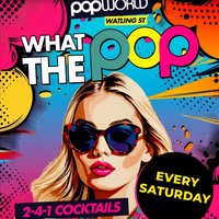 What the Pop Saturdays @ Popworld Watling Street at Popworld Watling Street