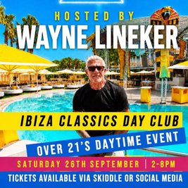 Ibiza classics hosted by WAYNE LINEKER day club