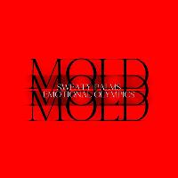 MOLD + Sweaty Palms & Emotional Olympics MOLD + Sweaty Palms & Emotional Olympics