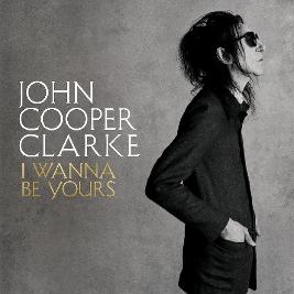 Dr John Cooper Clarke - The I Wanna Be Yours Tour
