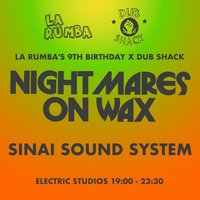 La Rumba 9YRS x Dub Shack: Nightmares On Wax, Sinai Sound System