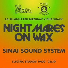La Rumba 9YRS x Dub Shack: Nightmares On Wax, Sinai Sound System