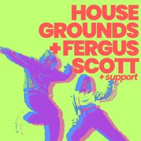 Housegrounds + Fergus Scott @ Riddochs Dundee