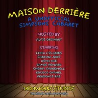 Masion Derrière: An Unofficial Simpsons Cabaret at Ironworks Studios