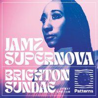 Brighton Sundae (day into night) with Jamz Supernova + more at Patterns Brighton