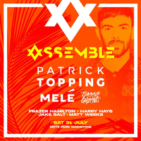 Assemble Presents: Patrick Topping, Mele and more! Assemble Presents: Patrick Topping, Mele and more!