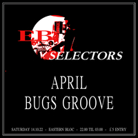 Ebloc Selectors / April & Bugs Groove at Eastern Bloc Records Manchester