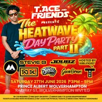 T.ACE & Friends Heatwave Day Party - Wolverhampton Part 2 at THE PRINCE ALBERT WOLVERHAMPTON