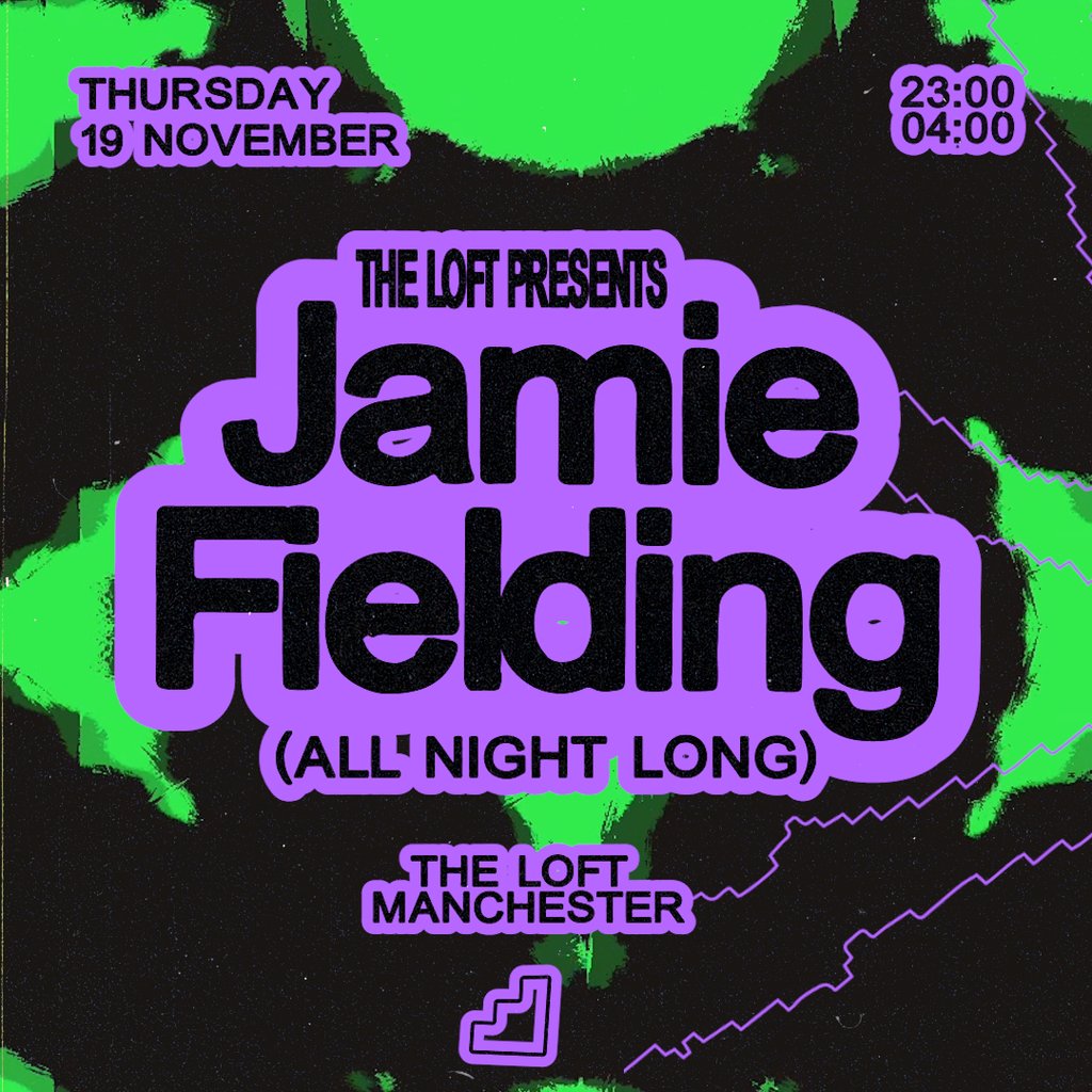 The Loft: Jamie Fielding (All Night Long) at The Loft MCR, Manchester