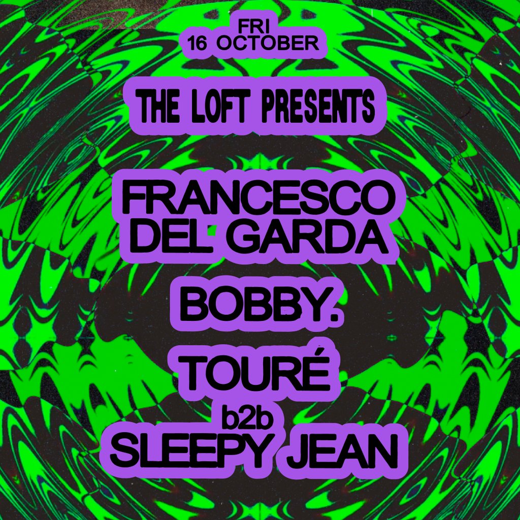 The Loft: Francesco Del Garda, BOBBY. & Touré b2b Sleepy Jean at The Loft MCR, Manchester