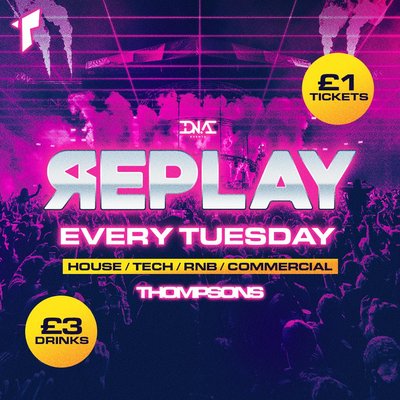 Replay Tuesdays at Thompsons - £1 Entry & £5 Doubles!