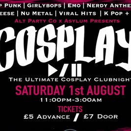 COSPLAY Club Night *Launch/ Con Afterparty*