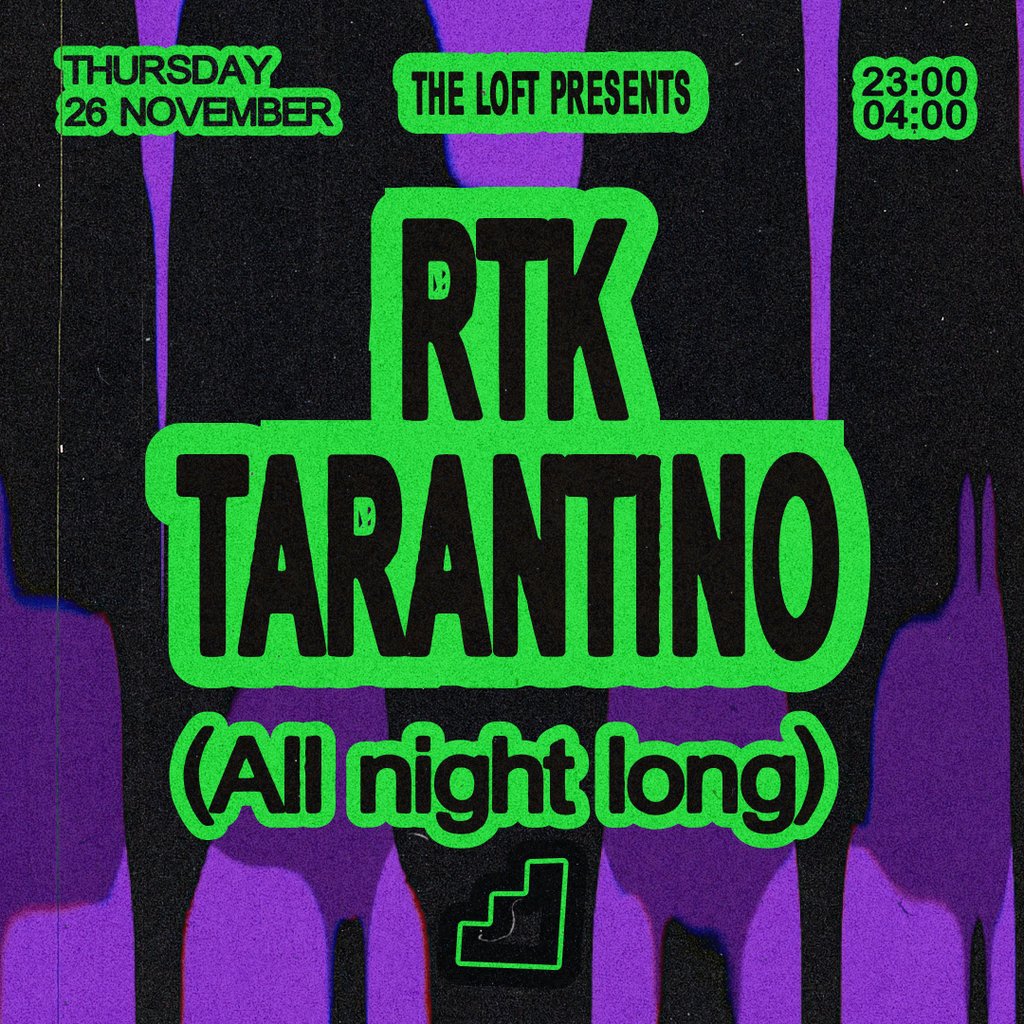 The Loft: RTK Tarantino (All Night Long) at The Loft MCR, Manchester