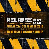 Relapse presents 'The Big One' - Multi-Room 8 Hour Indoor Festival Relapse presents 'The Big One' - Multi-Room 8 Hour Indoor Festival