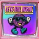 Let's Kill Disco @ CHALK | 5 Bombs for £5, £6 Double Vodka Event Title Pic