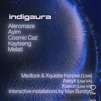 Indigaura: AYIM, Cosmic Caz, Kaytseng, Melati, Medlock, X Korpse at Gaffe (New Location)