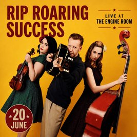 Rip Roaring Success Live at The Engine Room