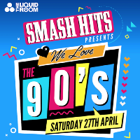 Smash Hits Presents 'WE Love THE 90's' at The Liquid Room