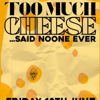 TOO MUCH CHEESE? NEVER - Free entry at Vault 17