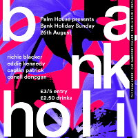 The Palm House Presents: Bank Holiday Sunday