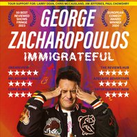 GEORGE ZACHAROPOULOS  Immigrateful at Blackfriars Basement