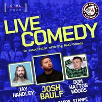 Live Comedy Ft. Jay Handley, Josh Baulf &amp; Dom Hatton Woods