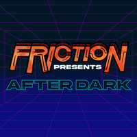Friction Presents 'After Dark' Friction Presents 'After Dark'