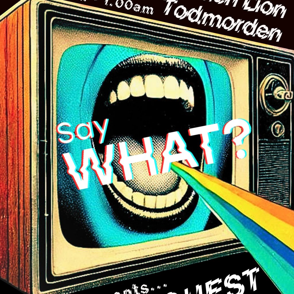 Say WHAT? presents... SPECIAL REQUEST (all night long) at Golden Lion Todmorden, Todmorden