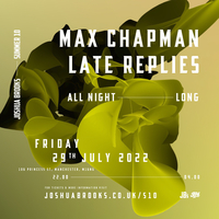 Max Chapman & Late Replies | All Night Long at Joshua Brooks