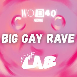 WOB40 Presents: Big Gay Rave