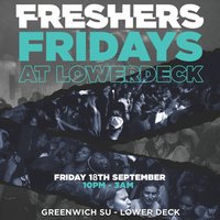 Greenwich Freshers Party Friday 18th September at LOWERDECK GREENWICH STUDENTS' UNION