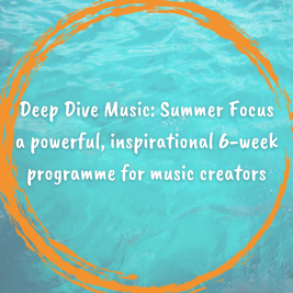Deep Dive Music: Summer Focus - a powerful and inspirational 6-week career development programme for musicians