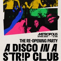 A Disco in a Str!p Club: The Re-Opening Party at Metropolis Club