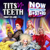 Tits N' Teeth Cabaret: Now Thats What I Call Bastard