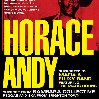 Horace Andy (Live) with Mafia & Fluxy plus Samsara Collective Horace Andy (Live) with Mafia & Fluxy plus Samsara Collective
