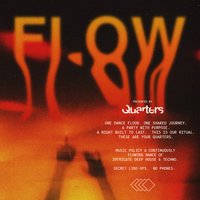 Quarters presents Flow
