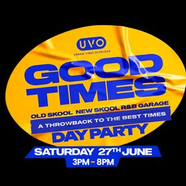 Good Times - Throwback R&B & Garage - Day Party