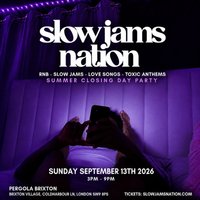 SLOW JAMS NATION - Summer Closing Slow Jams & RnB Day Party in B at Pergola Brixton