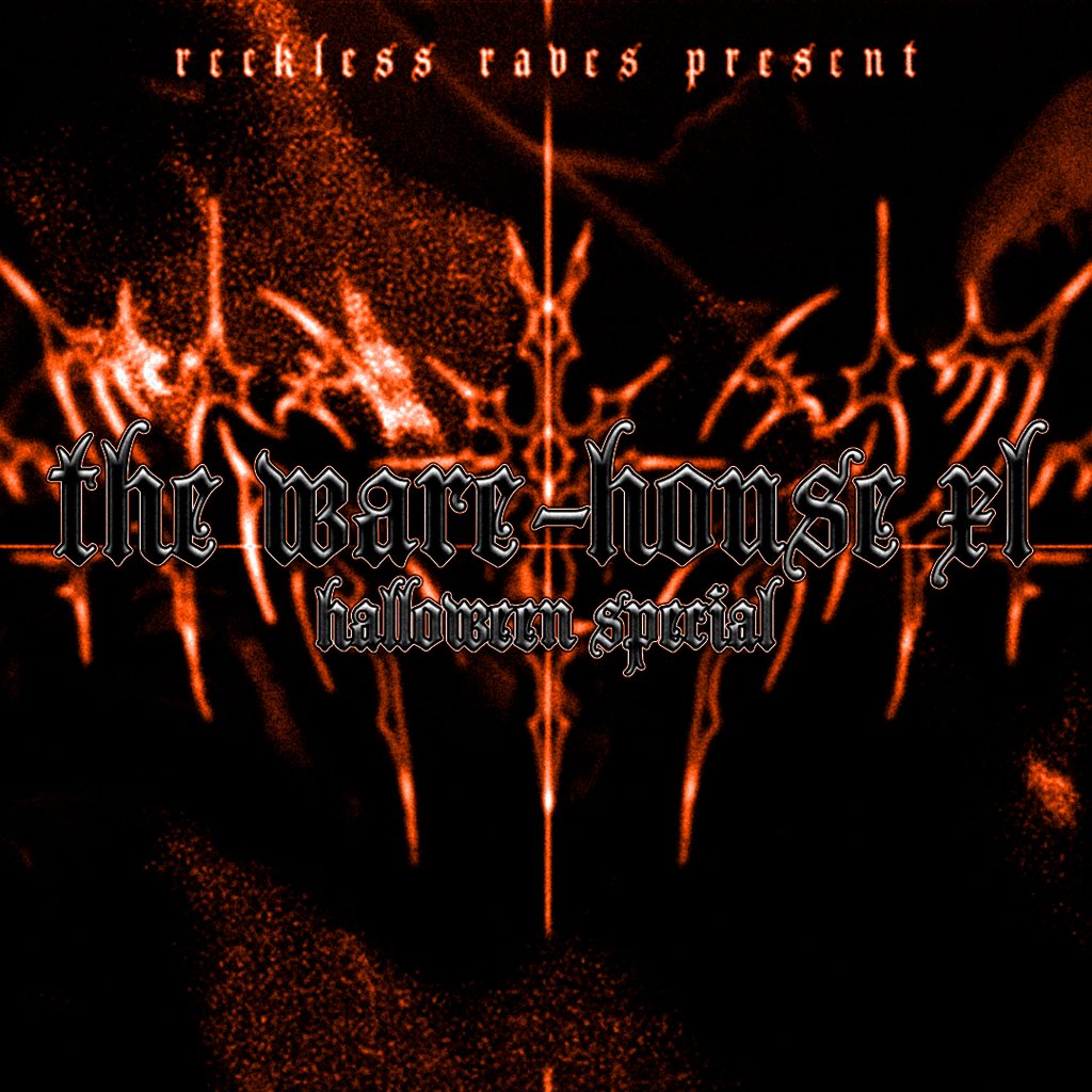 Reckless Raves: THE WARE-HOUSE XL [HALLOWEEN SPECIAL] — gig artwork