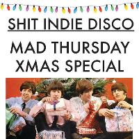 Shit Indie Disco - Mad Thursday - BIG XMAS PARTY