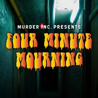 Murder Inc presents: Four Minute Mourning