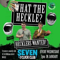 What the Heckle  7 O'Clock Club