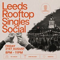 Leeds Rooftop Singles Social | 100+ Singles | Under 40s at The Rooftop Social