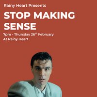 Rainy Heart presents...Stop Making Sense at Rainy Heart