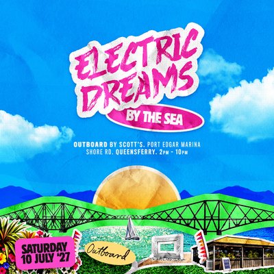 Electric Dreams - By The Sea 10th July - South Queensferry