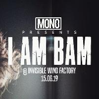 MONO PRESENTS: I AM BAM @IWFSUBSTATION