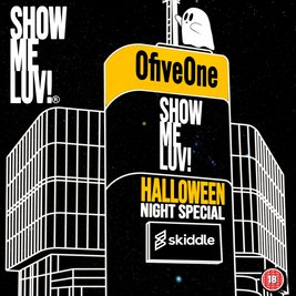 SHOW ME LUV! Halloween NIGHT!
