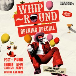 Whip-Round | OPENING SPECIAL