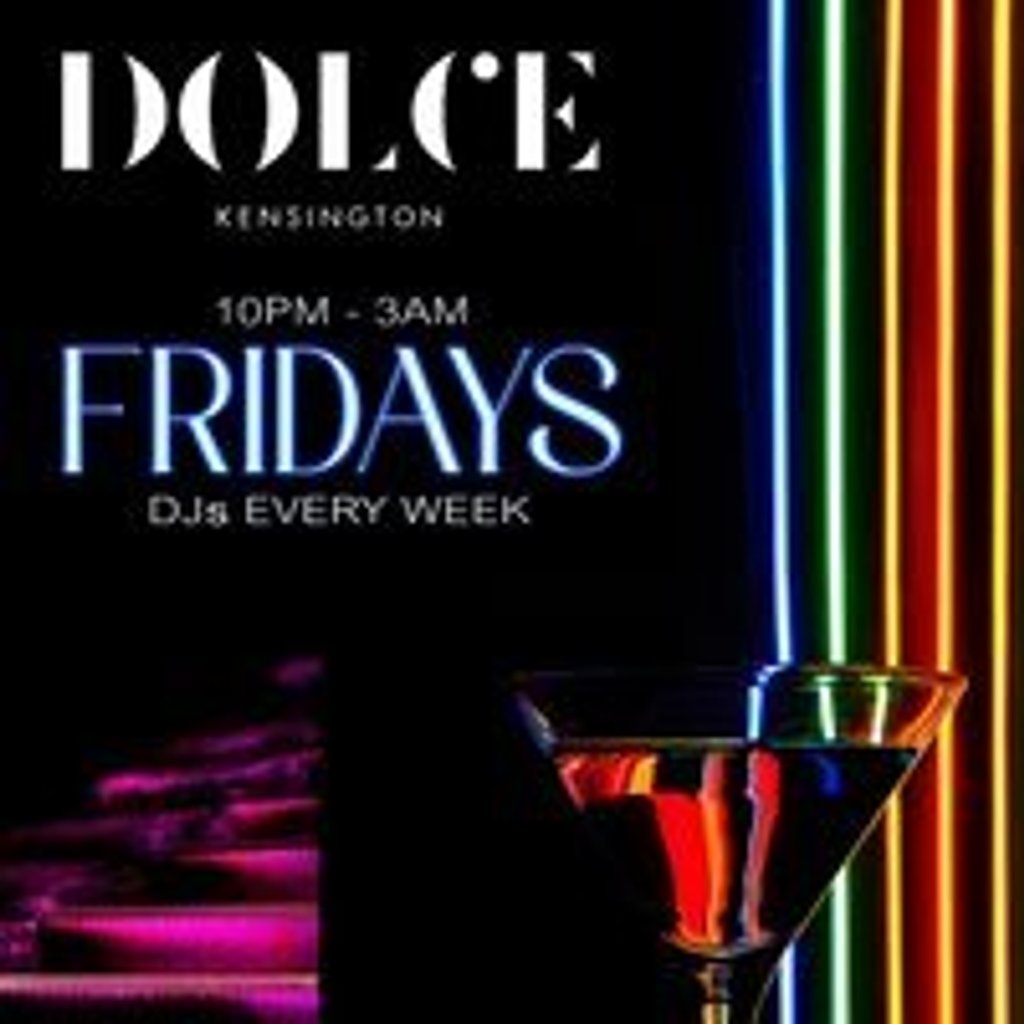 Fridays @ Dolce Kensington - 18th July