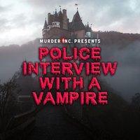 Murder Inc presents: Police Interview With A Vampire